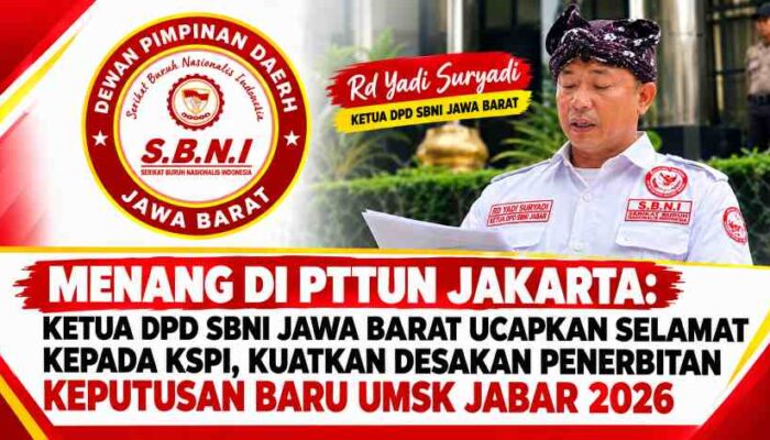 MENANG DI PTTUN JAKARTA: SBNI UCAPKAN SELAMAT KEPADA KSPI, KUAT KAN DESAKAN PENERBITAN KEPUTUSAN BARU UMSK JABAR 2026